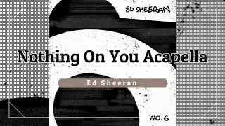 Ed Sheeran - Nothing On You (feat. Paulo Londra & Dave) - Almost studio acapella + DOWNLOAD LINK