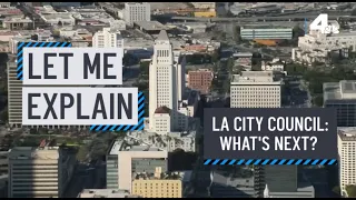 Let Me Explain: LA City Council -- What's Next? | NBCLA