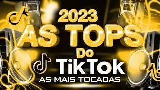 AS TOPS DO TIKTOK 2023 - SELEÇÃO HITS DO TIK TOK - AS MUSICAS MAIS TOCADAS DO TIK TOK 2023