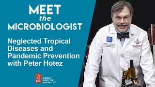 Neglected Tropical Diseases and Pandemic Prevention with Peter Hotez - Meet the Microbiologist