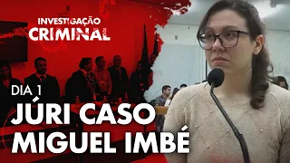 CASO MIGUEL IMBÉ - PRIMEIRO DIA - JÚRI COMPLETO - INVESTIGAÇÃO CRIMINAL