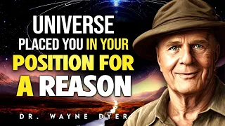 The Universe Placed You in Your Position for A Reason - Dr. Wayne Dyer