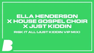 Ella Henderson x House Gospel Choir x Just Kiddin - Risk It All (Just Kiddin VIP Mix)