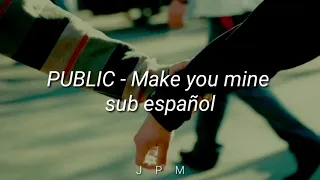 PUBLIC - Make You Mine // lyrics // sub español