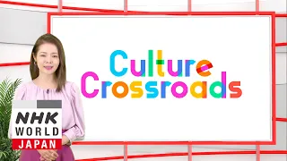 Culture Crossroads - HELLO! NHK WORLD-JAPAN