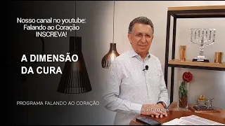 A DIMENSÃO DA CURA | Programa Falando ao Coração | Pr Gentil R.Oliveira