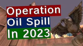 TF2: What's Operation Oil Spill Like in 2023?