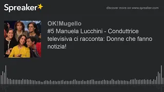 #5 Manuela Lucchini - Conduttrice televisiva ci racconta: Donne che fanno notizia!