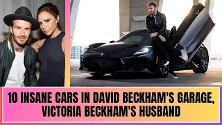10 Insane Cars In David Beckham's Garage, Victoria Beckham's husband