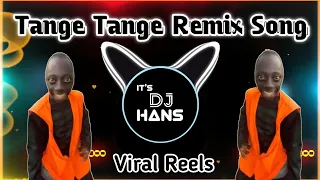 Tange Tange Remix Song | Instagram Viral reels Song | Tranding Reels