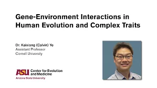 Dr. Kaixiong  (Calvin) Ye - Gene-Environment Interactions in Human Evolution and Complex Traits