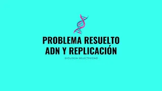 Ejercicio resuelto ADN y replicación