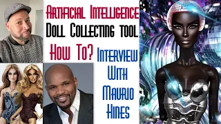 ARTIFICIAL INTELLIGENCE & DOLL COLLECTING INTERVIEW W/ MAURIO HINES 👑 EDMOND'S COLLECTIBLE WORLD 🌎