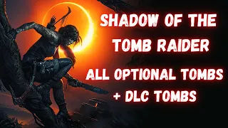 SHADOW OF THE TOMB RAIDER - ALL OPTIONAL TOMBS + ALL DLC TOMBS PUZZLE SOLUTION [16 CHALLENGE TOMBS]