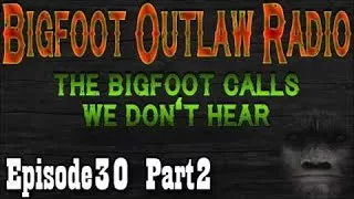 BigFoot 2017 Bigfoot Calls We Dont Hear Bigfoot Outlaw Radio Ep30 Part 2 - The Best Documentary Ever