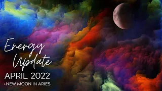 April 2022 Energy Update | New Moon in Aries & Channeled Message from Agarthians