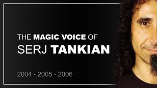 Serj Tankian's magic voice (2004, 2005, 2006)