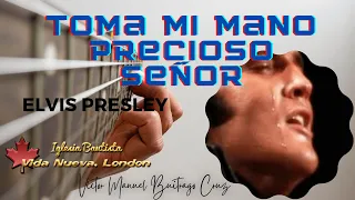 ELVIS PRESLEY: TOMA MI MANO PRECIOSO SEÑOR