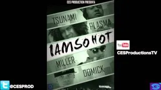 Miller YDomick Ft Mr Plasma And Tsunami "I'm So HOT' CES PRODUCTIONS