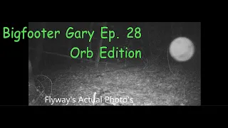 Bigfooter Gary Ep. 28 - Orbs Episode  Flyway's Account