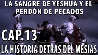 Yeshua y el perdón de pecados CAP 13 La Historia detrás del Mesías