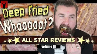 Deep Fried What?! All Star Reviews - Volume III