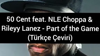 50 Cent feat. NLE Choppa & Rileyy Lanez - Part of the Game (Türkçe Çeviri)