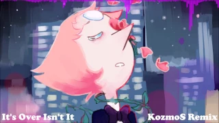 [Steven Universe] It's Over Isn't It (KozmoS Remix)