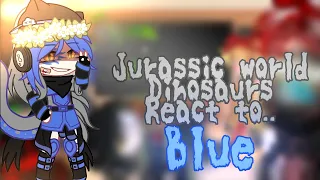 Jurassic world dinosaurs react to Blue🦖💙