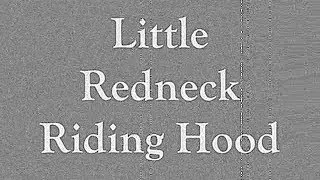 Little Redneck Riding Hood (Silent Short Film)