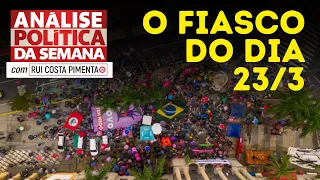 O fiasco dos atos do dia 23/3 - Análise Política da Semana, com Rui Costa Pimenta - 30/3/24