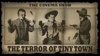 The Terror of Tiny Town - The Best of The Cinema Snob