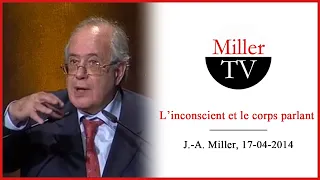 L'inconscient et le corps parlant. Jacques-Alain Miller. 17-04-2014.