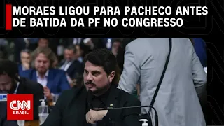 Moraes ligou para Pacheco antes de batida da PF no Congresso | CNN 360º