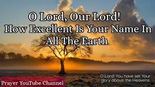 O Lord, Our Lord! How Excellent Is Your Name In All The Earth