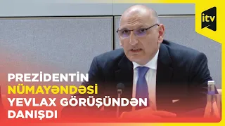 Prezidentin nümayəndəsi Yevlax görüşündən danışdı