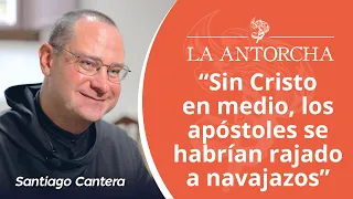 Santiago Cantera: "Sin Cristo en medio, los apóstoles se habrían rajado a navajazos"