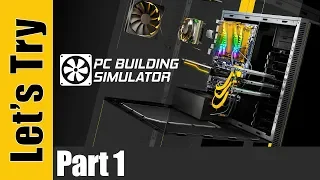 Let's Try: PC Building Simulator - Part 1