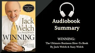 Summary of Winning: The Ultimate Business How-To Book by Jack Welch & Suzy Welch | Free Audiobook