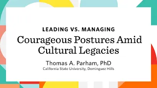 Leading vs. Managing: Courageous Postures Amid Cultural Legacies