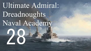Let's Play Ultimate Admiral: Dreadnoughts EA-A3 - Naval Academy 28