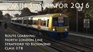 Train Simulator 2016 - Route Learning: North London Line - Stratford to Richmond (Class 378)