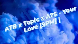 ATB x Topic x A7S - Your Love [9PM] | Extended Remix | Playng Music.