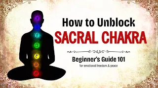 How to heal Sacral Chakra. Beginner's 101 Guide