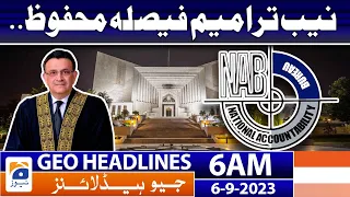 Geo Headlines 6 AM | NAB amendments decision reserved.. | 6th September 2023