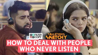 FilterCopy | Something Sketchy: How To Deal With People Who Never Listen | Ft. Ahsaas &  @rishhsome