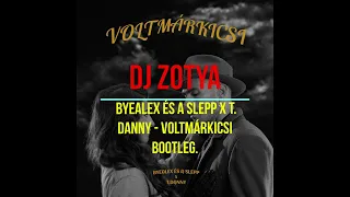 DJ Zotya byealex és a slepp x t  danny   voltmárkicsi Bootleg