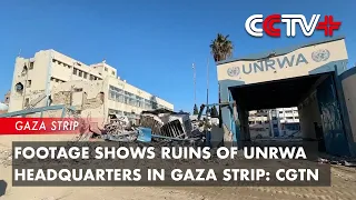 Footage Shows Ruins of UNRWA Headquarters in Gaza Strip: CGTN