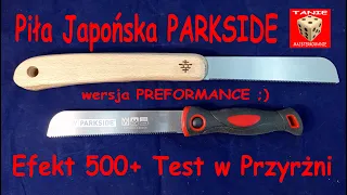 Piła Japońska PARKSIDE wersja PERFORMANCE ;) Efekt 500+ Test w Przyrżni Kątowej