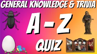 A-Z General Knowledge & Trivia Quiz, 26 Questions, Answers are in alphabetical order.